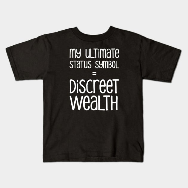 My Ultimate Status Symbol = Discreet Wealth | Money | Life | Black Kids T-Shirt by Wintre2